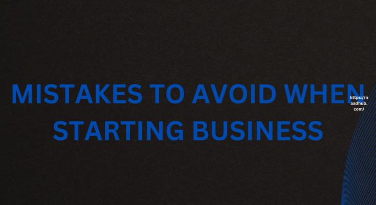 Mistakes to Avoid When Starting a Business